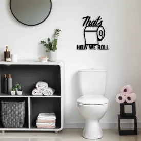 That's How We Roll - Metal Wall Art